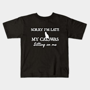 Sorry I'm late my cat was sitting on me Kids T-Shirt